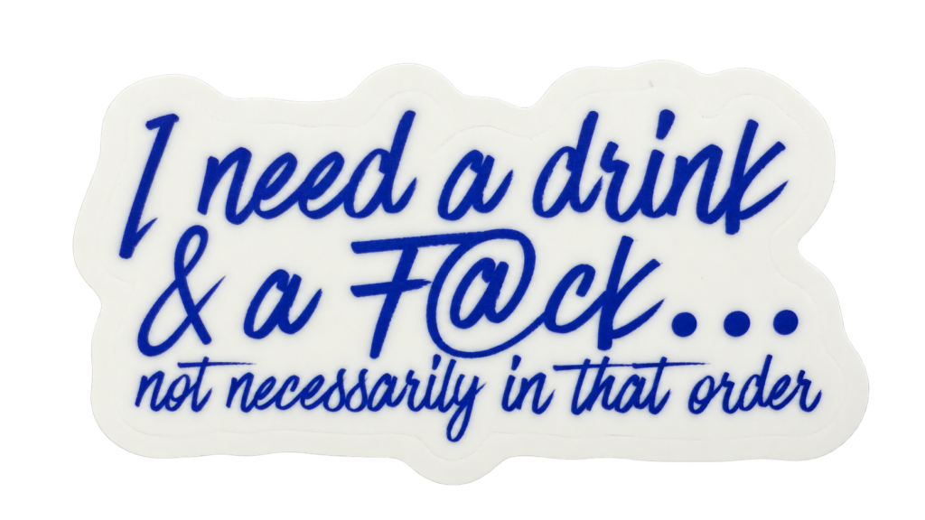 Drink and a F@ck die-cut sticker with blue lettering and white border