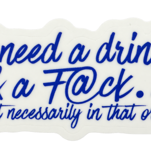 Drink and a F@ck die-cut sticker with blue lettering and white border